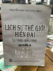 Lịch sử thế giới hiện đại (Từ 1945 đến 1995) – Quyển A – Nguyễn Anh Thái - ảnh 1