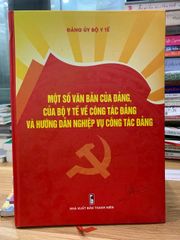 một số văn bản của đảng của bộ ý tế về công tác đảng và hướng dẫn nghiệp vụ công tác đảng- Đảng uỷ bộ Y tế - ảnh 1