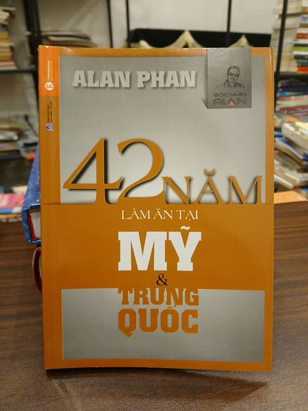 42 năm làm ăn tại Mỹ và Trung Quốc- Alan Phan