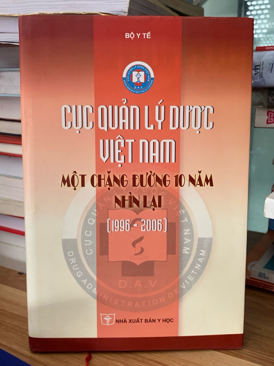 Cục quản lý dược Việt Nam 1 chặng đường 10 năm nhìn lại (1996-2006) NXB Y học