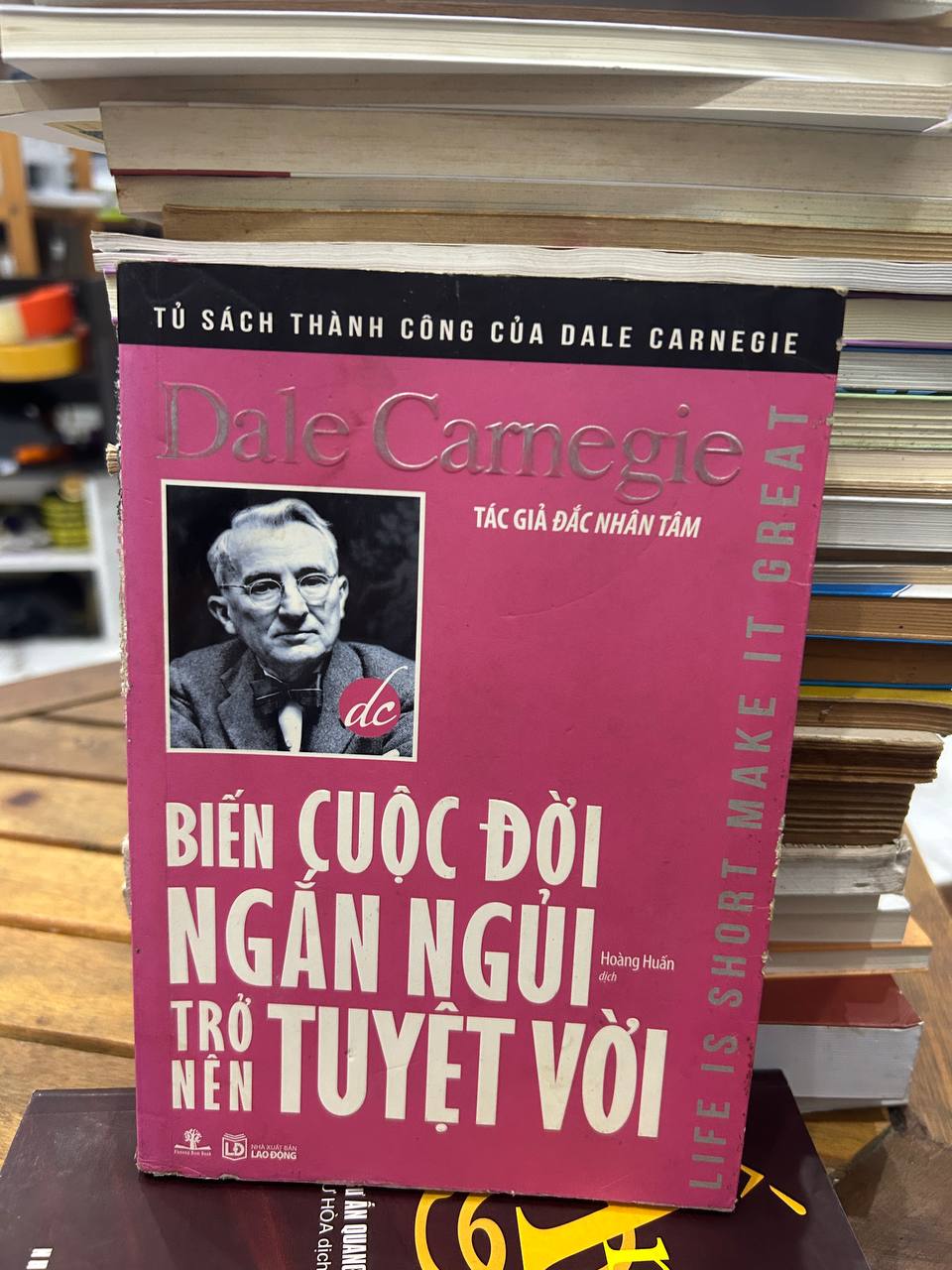 Biến Cuộc Đời Ngắn Ngủi Trở Nên Tuyệt Vời - Dale Carnegie - Dale Carnegie