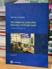 Tài chính và cung ứng dịch vụ y tế ở Việt Nam hướng tới tương lai -Ngân hàng thế giới - ảnh 1