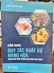 Cẩm Nang Quy Tắc Xuất Xứ Hàng Hóa Trong Hiệp Định Thương Mại Hàng Hóa ASEAN - Đồng Thị Thu Thủy - Đồng Thị Thu Thủy - ảnh 1