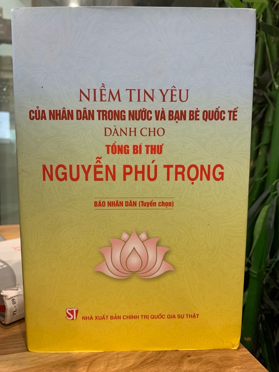 Niềm tin yêu của nhân dân trong nước và bạn bè quốc tế dành cho tổng bí thư Nguyễn Phú Trọng -NXB Chính trị quốc gia sự thật