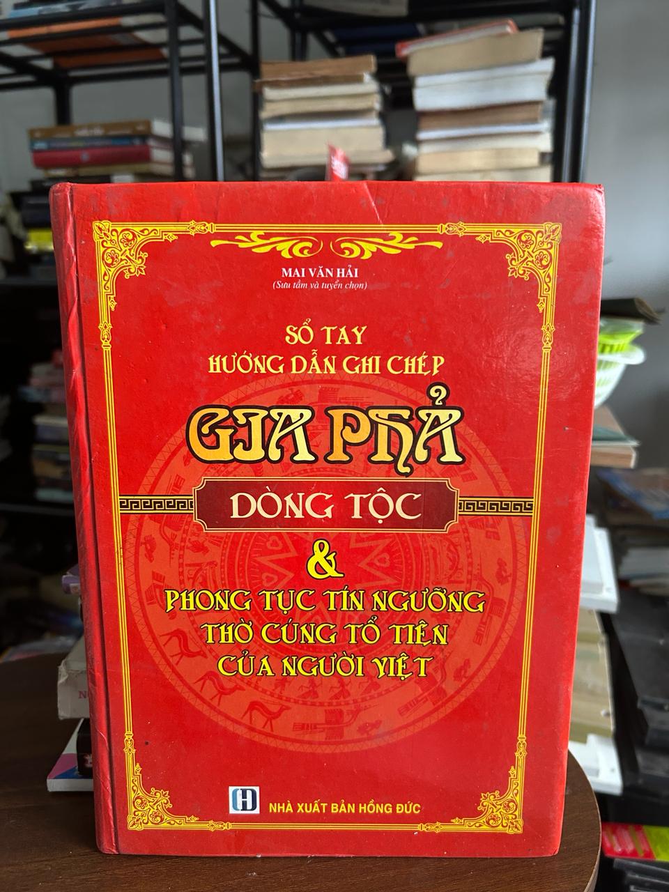 Sổ Tay Hướng Dẫn Ghi Chép Gia Phả Dòng Tộc & Phong Tục Tín Ngưỡng Thờ Cúng Tổ Tiên Của Người Việt - Mai Văn Hải