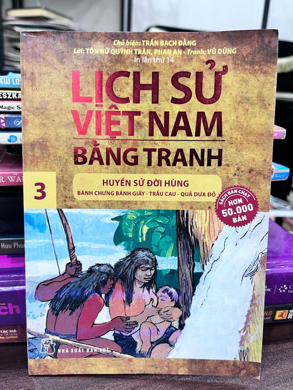 Lịch Sử Việt Nam Bằng Tranh - Trần Bạch Đằng (Chủ biên), Tôn Nữ Quỳnh Trân, Phan An (Lời), Vũ Dũng (Tranh)