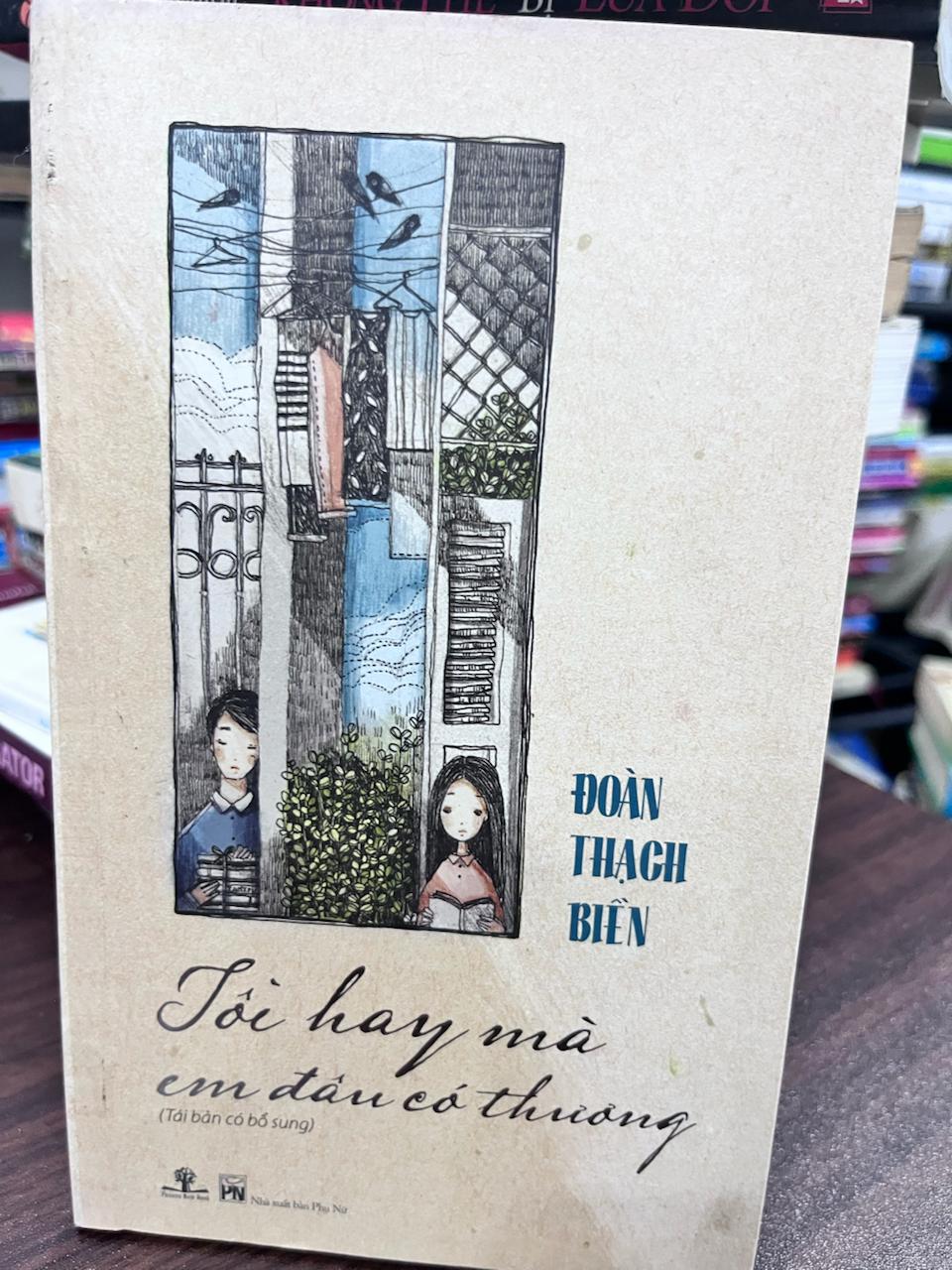 Tôi Hay Mà Em Đâu Có Thương (Tái bản có bổ sung) - Đoàn Thạch Biển