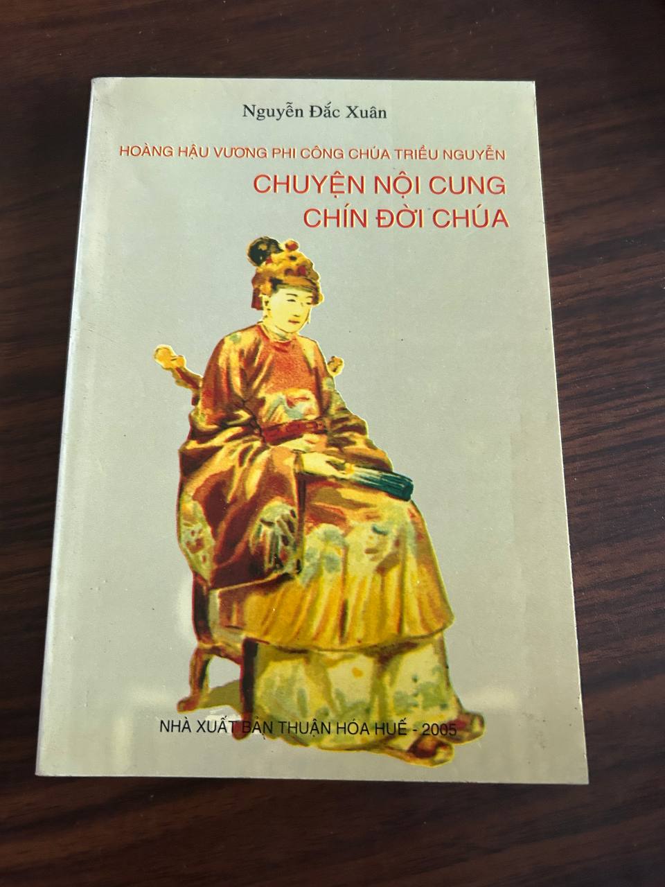 Chuyện Nội Cung Chín Đời Chúa: Hoàng Hậu Vương Phi Công Chúa Triều Nguyễn - Nguyễn Đắc Xuân
