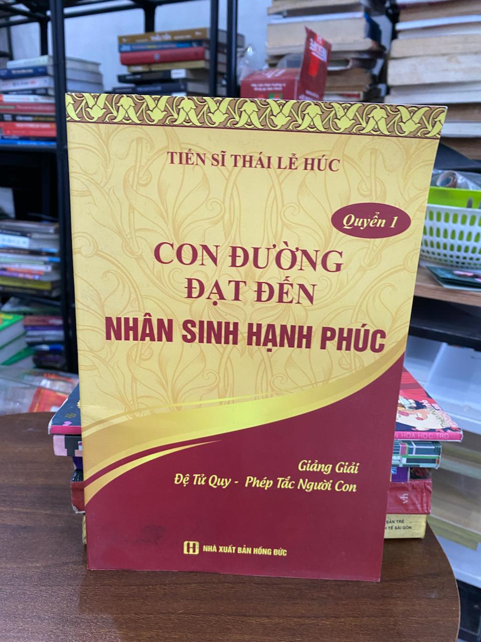 Con Đường Đạt Đến Nhân Sinh Hạnh Phúc - Quyền 1 - Tiến Sĩ Thái Lễ Húc