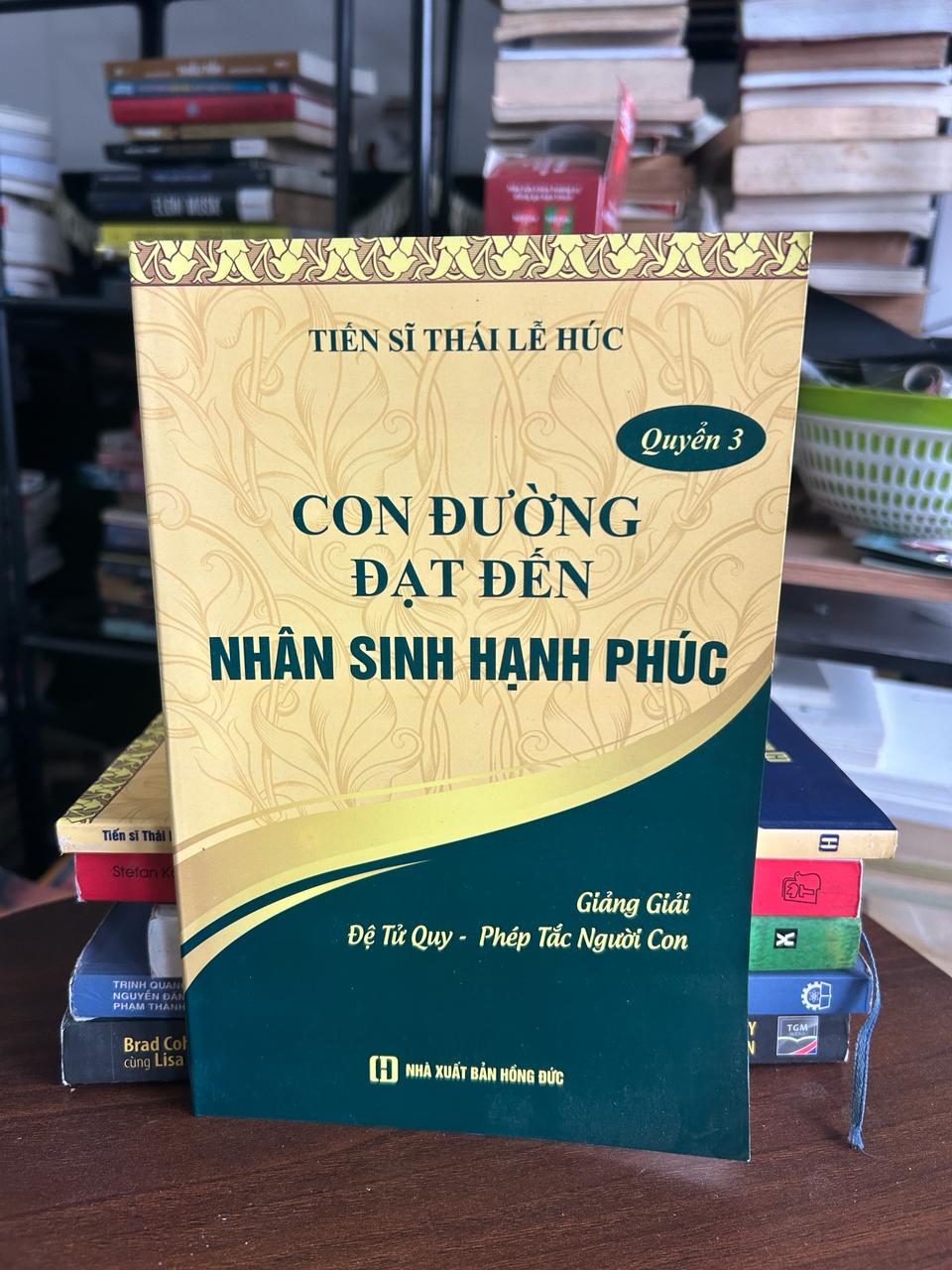 Con Đường Đạt Đến Nhân Sinh Hạnh Phúc - Quyển 3 - Tiến sĩ Thái Lễ Húc