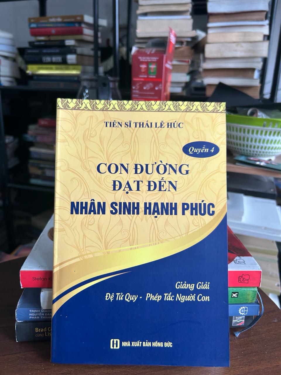 Con Đường Đạt Đến Nhân Sinh Hạnh Phúc - Quyển 4 - Tiến sĩ Thái Lễ Húc