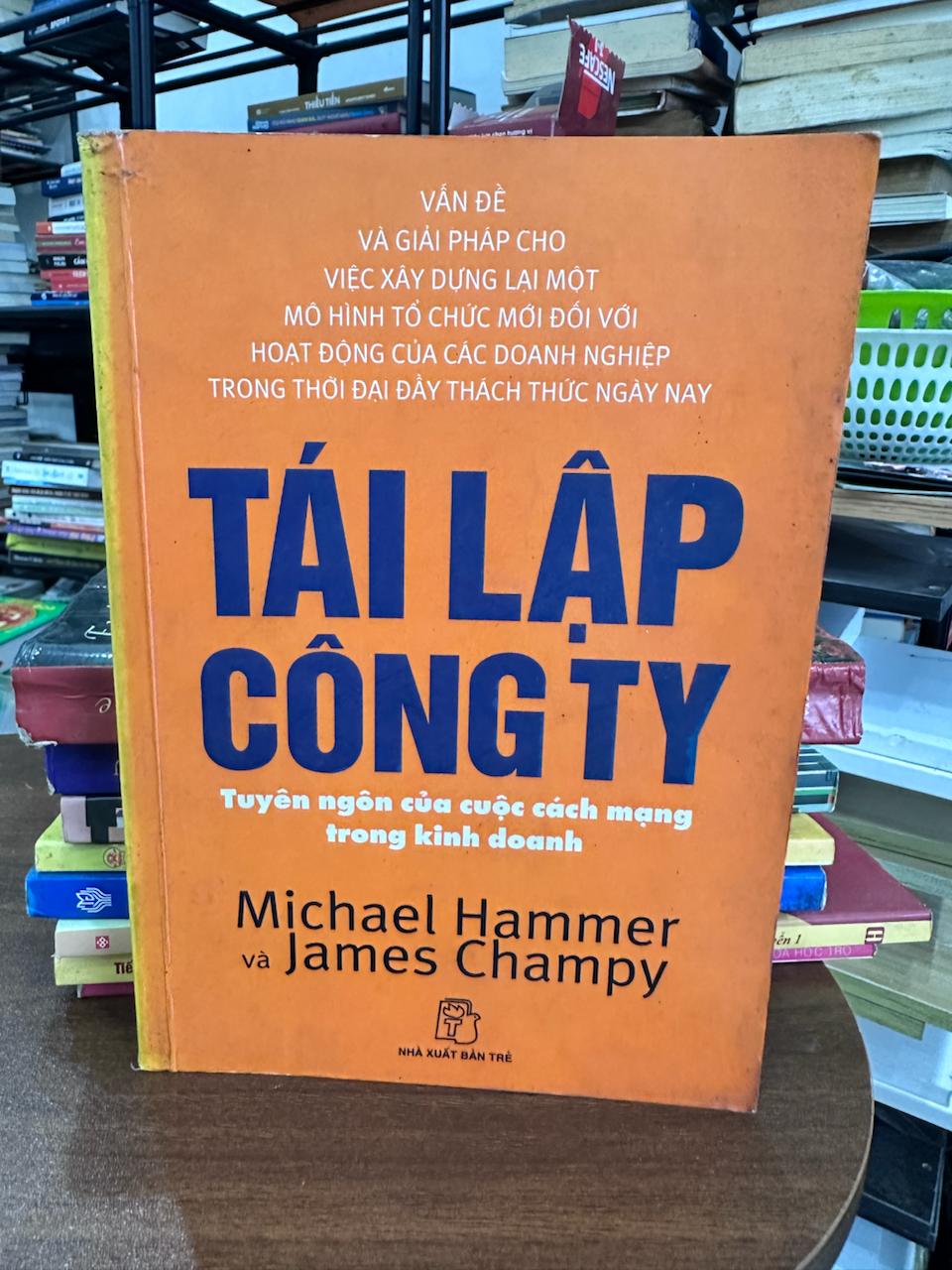 TÁI LẬP CÔNG TY: Tuyên ngôn của cuộc cách mạng trong kinh doanh - Michael Hammer và James Champy