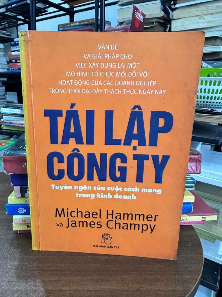 TÁI LẬP CÔNG TY: Tuyên ngôn của cuộc cách mạng trong kinh doanh - Michael Hammer và James Champy