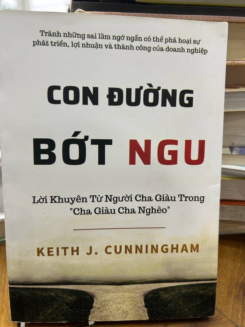 Con Đường Bớt Ngu - Keith J. Cunningham - Keith J. Cunningham