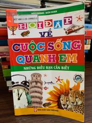 Hỏi đáp về cuộc sống quanh em – Những điều bạn cần biết – Đức Thanh (biên soạn) - ảnh 1