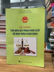 Hệ thống văn bản quy phạm pháp luật về hoạt động ngân hàng- Ngô phạm Hiền , Phạm Thị Hồng Nhung - ảnh 1