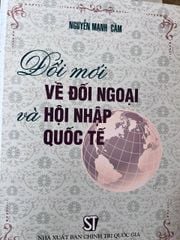 Đổi Mới Về Đối Ngoại Và Hội Nhập Quốc Tế - Nguyễn Mạnh Cầm - ảnh 1
