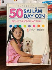 50 sai lầm dạy con bố mẹ thường mắc phải – Tạ Ngọc Ái - ảnh 1