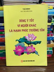 Dùng Ý Tốt Vì Người Khác Là Hạnh Phúc Trường Tồn – Tuệ Minh - ảnh 1