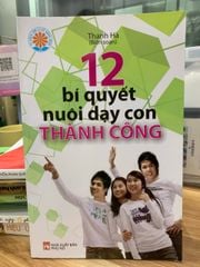 12 Bí quyết nuôi dạy con Thành Công -Thanh Hà - ảnh 1