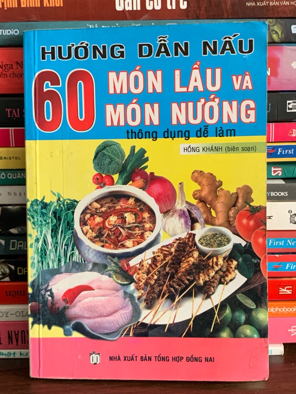 Hướng dẫn nấu 60 món lẩu và món nướng thông dụng dễ làm – Hồng Khánh (biên soạn)