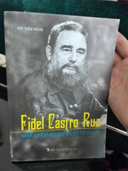 Fidel Castro Ruz - Nhà Cách Mạng Quốc Tế Vĩ Đại - Hồ Tiến Nghị - ảnh 1