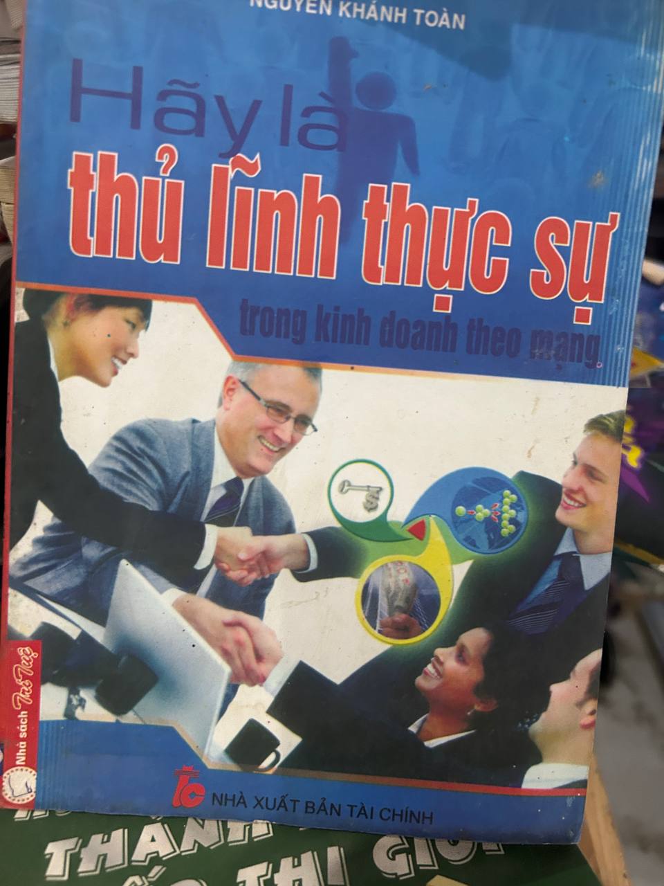 Hãy là thủ lĩnh thực sự trong kinh doanh theo mạng - Nguyễn Khánh Toàn