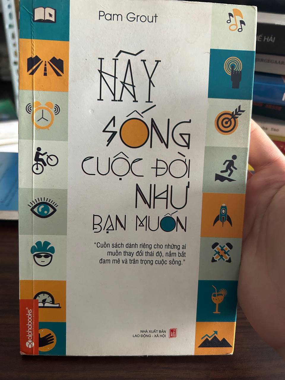Hãy Sống Cuộc Đời Như Bạn Muốn - Pam Grout - Pam Grout