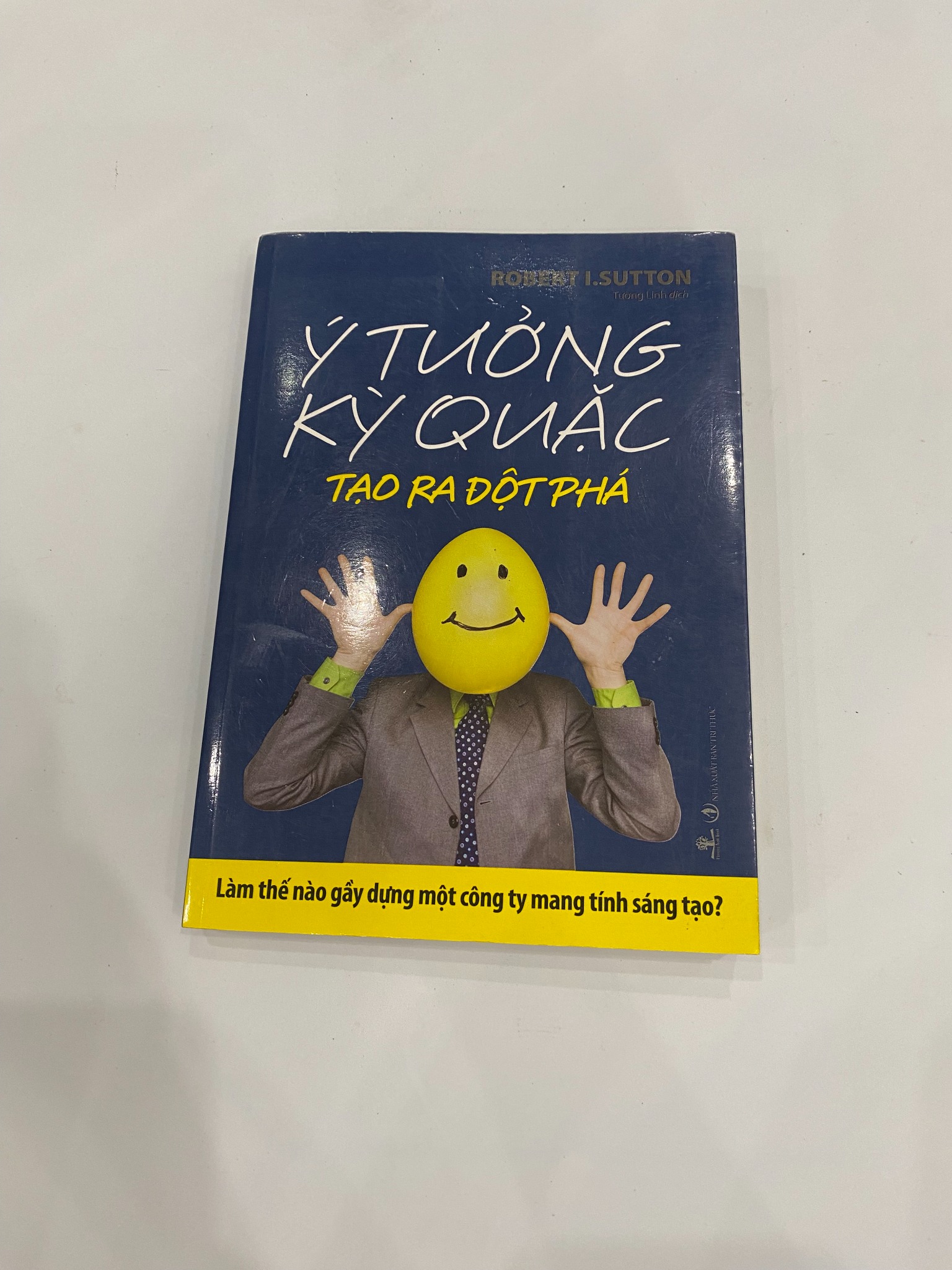 Ý Tưởng Kỳ Quặc Tạo Ra Đột Phá - Robert I. Sutton