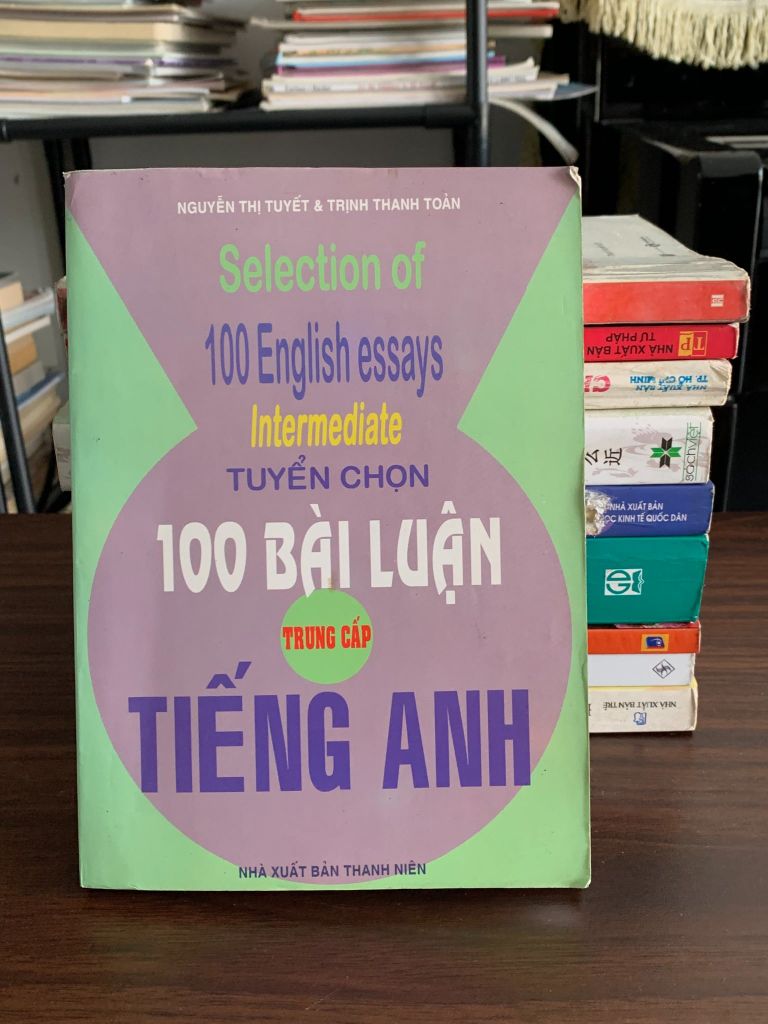 Tuyển Chọn 100 Bài Luận Tiếng Anh Trung Cấp – PGS.TS Lưu Văn Nghiêm - Ảnh chụp thực tế