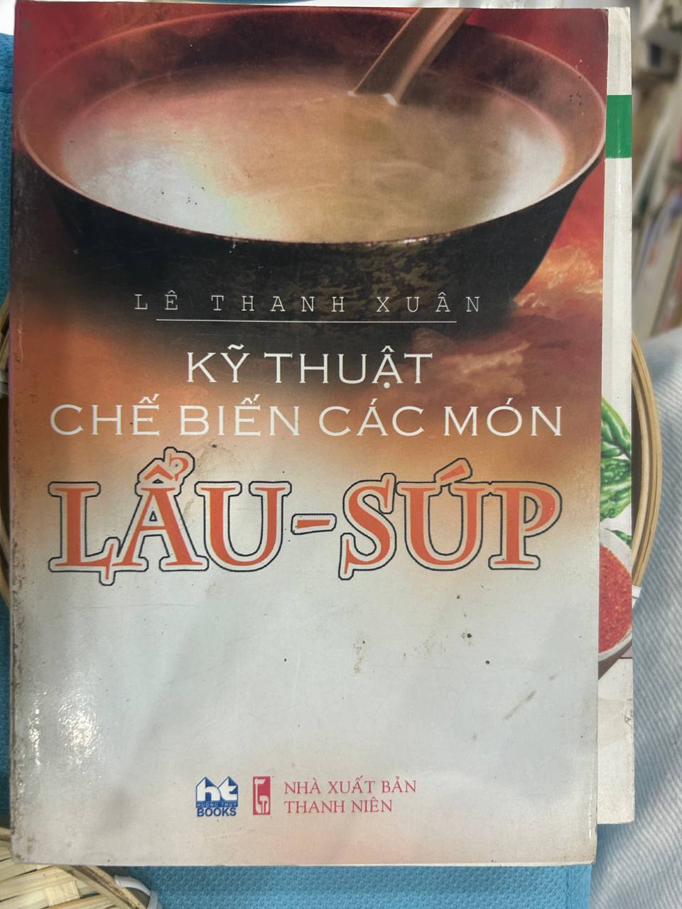 Kỹ Thuật Chế Biến Các Món Lẩu - Súp | Lê Thanh Xuân