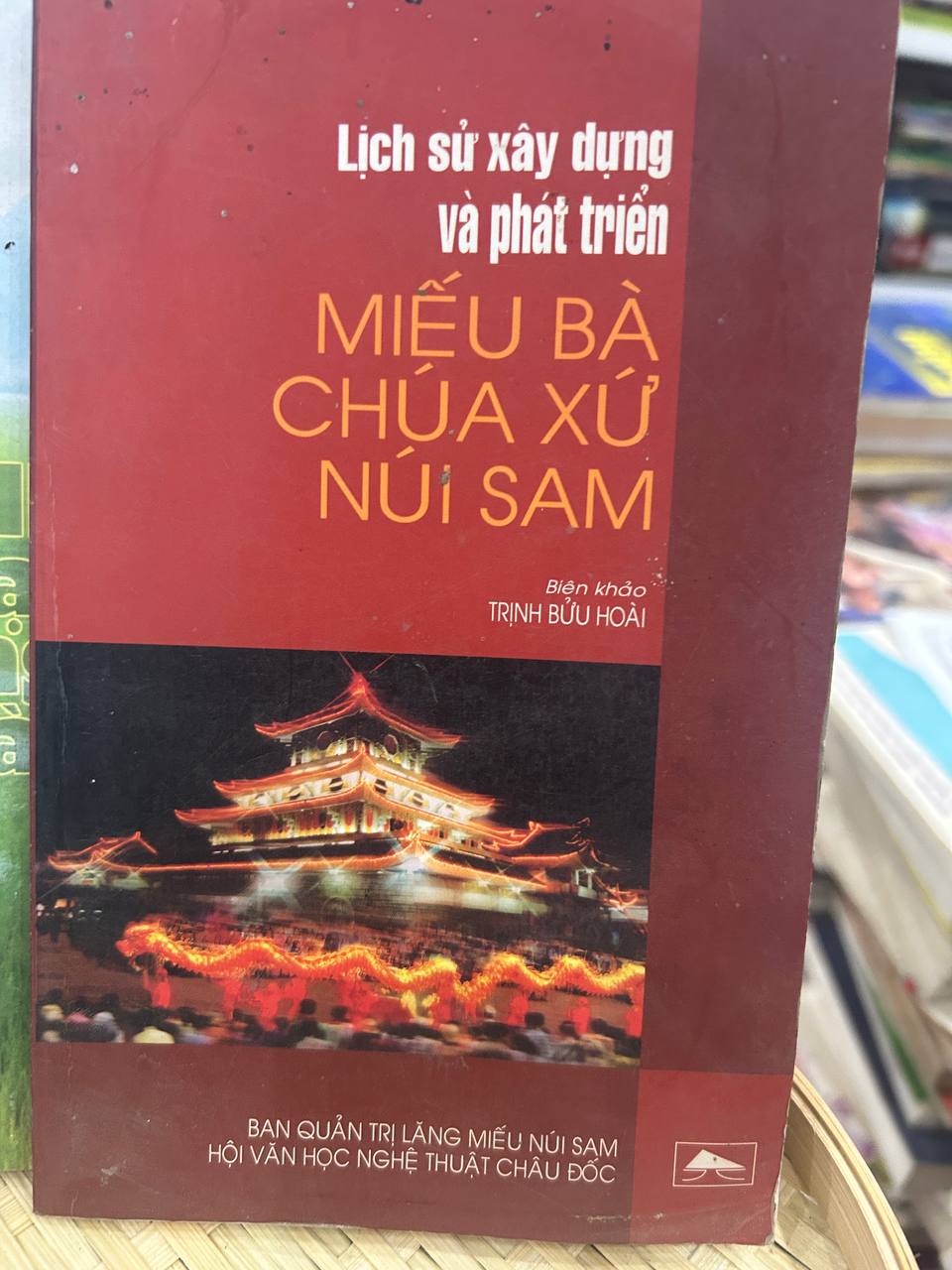 Lịch sử xây dựng và phát triển Miếu Bà Chúa Xứ Núi Sam - Trịnh Bửu Hoài - Trịnh Bửu Hoài (Biên khảo)
