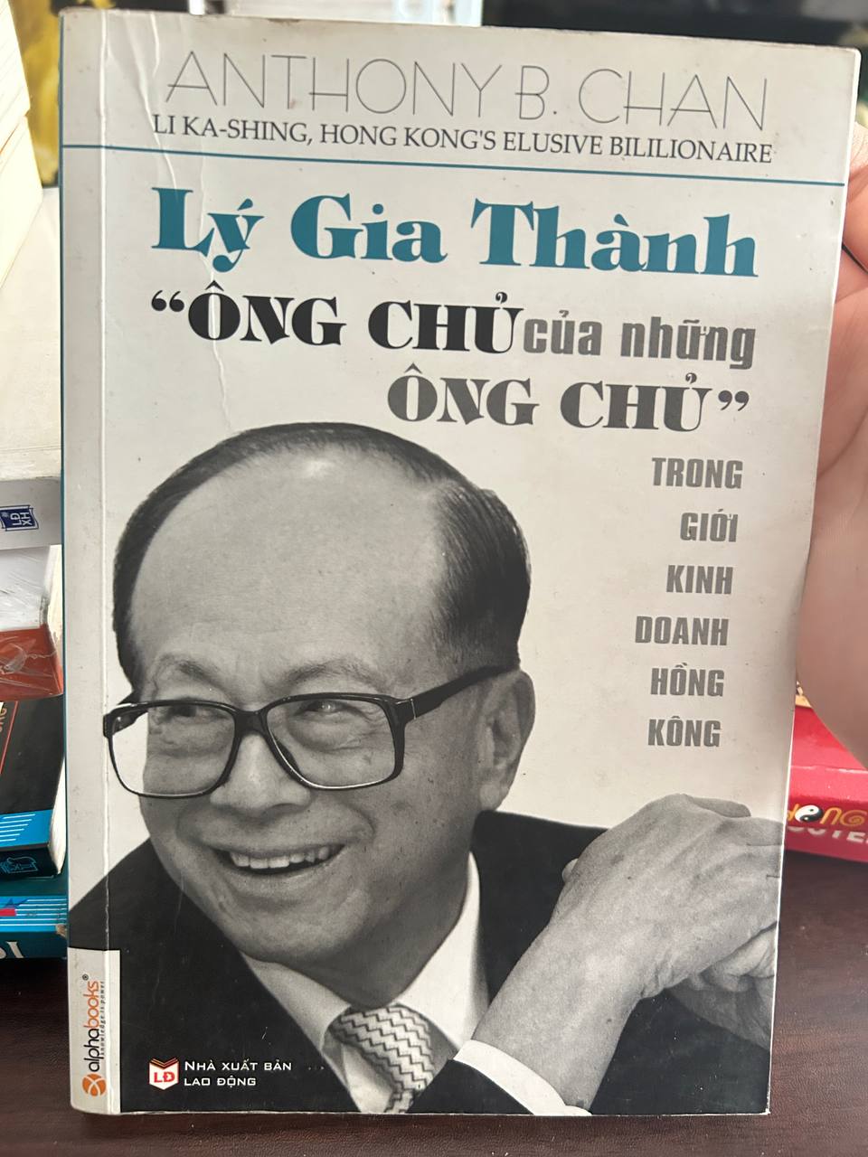 Lý Gia Thành - Ông Chủ Của Những Ông Chủ Trong Giới Kinh Doanh Hồng Kông - Võ Thị Kim Thanh (chịu trách nhiệm xuất bản)
