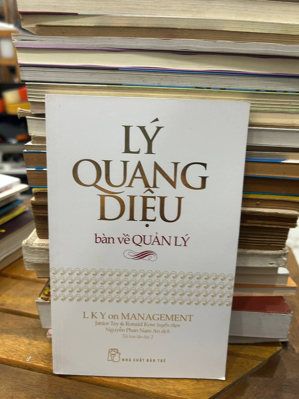 Lý Quang Diệu bàn về Quản Lý - Janice Tay & Ronald Kow - Janice Tay & Ronald Kow (tuyển chọn), Nguyễn Phan Nam An (dịch)