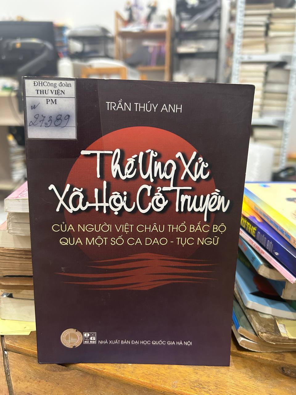 Thế Ứng Xử Xã Hội Cổ Truyền của Người Việt Châu Thổ Bắc Bộ qua Một Số Ca Dao - Tục Ngữ - Trần Thúy Anh - Trần Thúy Anh
