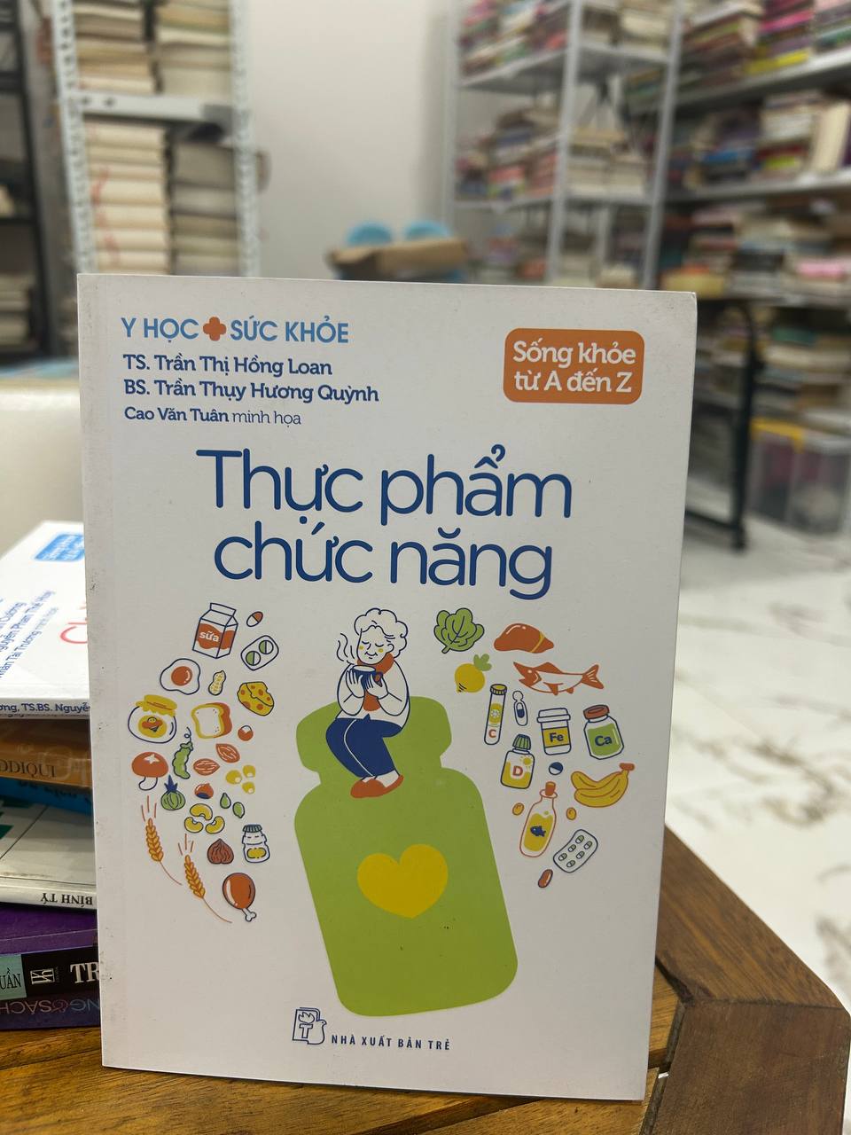 Thực Phẩm Chức Năng - TS. Trần Thị Hồng Loan, BS. Trần Thụy Hương Quỳnh - TS. Trần Thị Hồng Loan, BS. Trần Thụy Hương Quỳnh