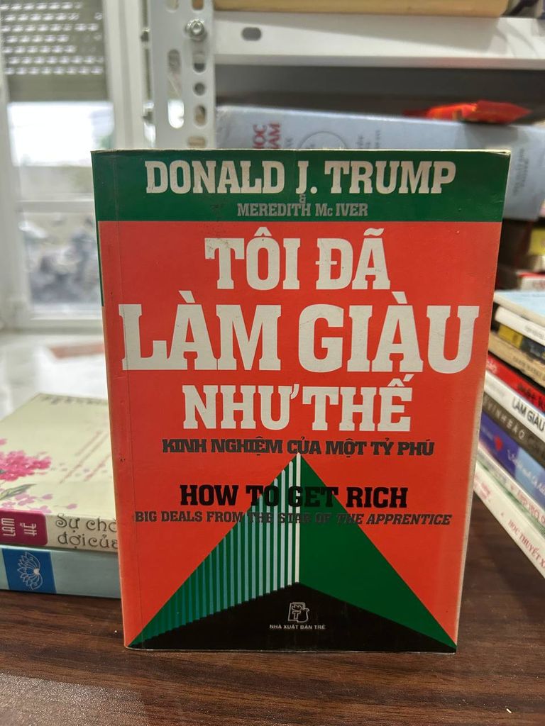 Tôi Đã Làm Giàu Như Thế - Donald J. Trump &amp; Meredith Mc Iver - Donald J. Trump &amp; Meredith Mc Iver