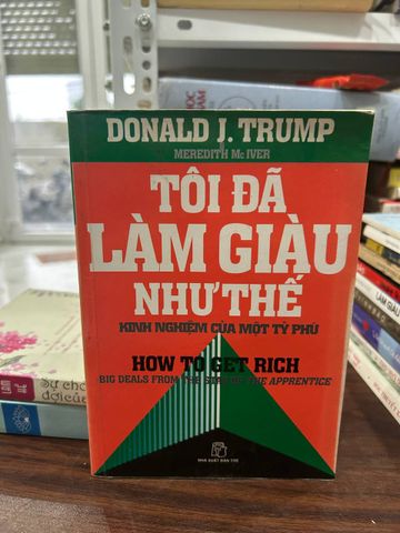 Tôi Đã Làm Giàu Như Thế - Donald J. Trump &amp; Meredith Mc Iver