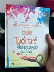 Tuổi Trẻ Không Bao Giờ Quay Lại - Nhiều Tác Giả (Hạt Giống Tâm Hồn) - ảnh 1