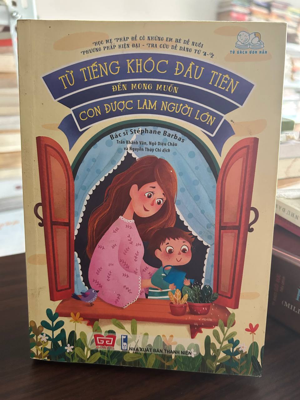 Từ Tiếng Khóc Đầu Tiên Đến Mong Muốn Con Được Làm Người Lớn - Stéphane Barbas - Stéphane Barbas