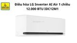  Điều hòa LG Inverter AI Air 1 chiều 12.000 BTU (1.5HP) IDC12M1 