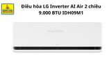  Điều hòa LG Inverter AI Air 2 chiều 9.000 BTU (1HP) IDH09M1 