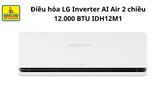  Điều hòa LG Inverter AI Air 2 chiều 12.000 BTU (1.5HP) IDH12M1 