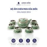  Bộ Ấm Chén Men Hỏa Biến Ngọc Bích Bát Tràng Cao Cấp 