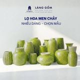 Lọ Hoa Men Chảy Nghệ Thuật, Nhiều Dáng Cắm Hoa Trang Trí - Decor - Gốm sứ Bát Tràng 