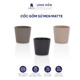  Cốc sứ men Matte men mờ dáng basic 