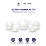  Bộ ấm chén men trắng dung tích 550 - 600 ml 