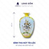  Bình hút lộc Vẽ vàng 18K vẽ nổi dệt gấm thêu hoa phong thủy 