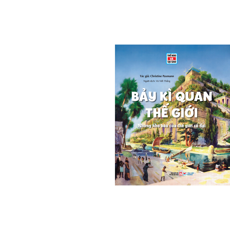 Thế Nào Và Tại Sao - Bảy Kì Quan Thế Giới - Những Kho Báu Của Thế Giới Cổ Đại