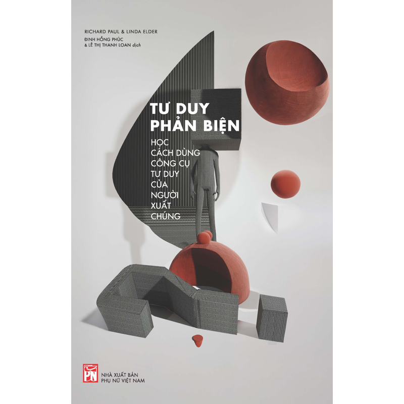 Tư Duy Phản Biện - Học Cách Dùng Công Cụ Tư Duy Của Người Xuất Chúng